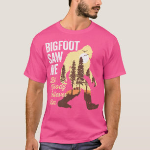Bigfoot zag me, maar niemand gelooft hem Shirt Big