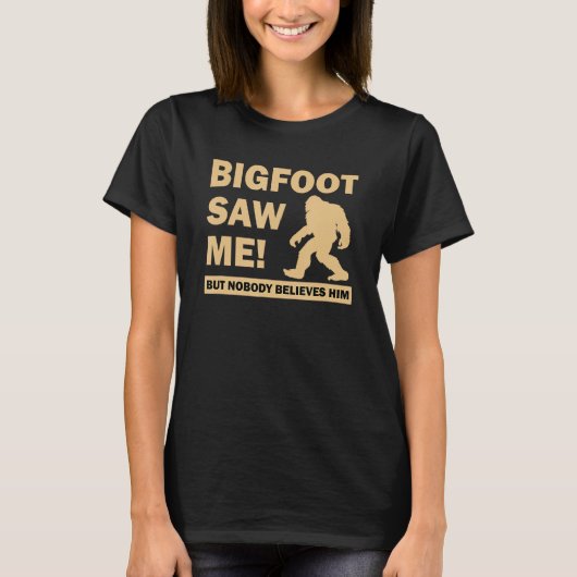Bigfoot zag me, maar niemand gelooft hem squatch t-shirt (Voorkant)