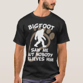 Bigfoot zag me maar niemand gelooft hem t-shirt (Voorkant)