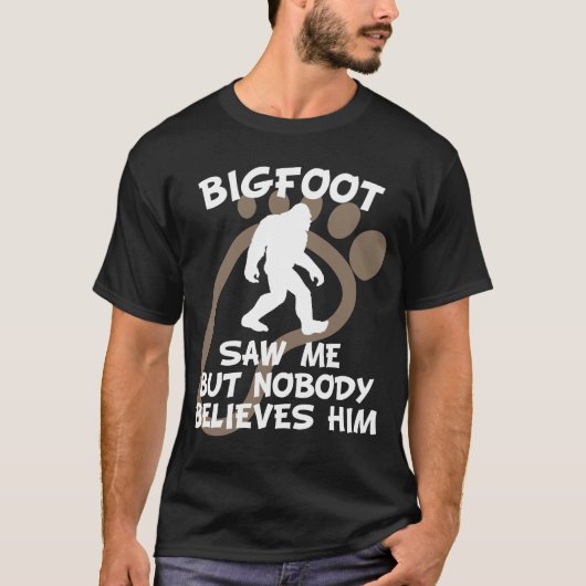 Bigfoot zag me maar niemand gelooft hem t-shirt (Voorkant)