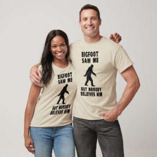 Bigfoot zag me maar niemand gelooft hem t-shirt