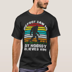 bigfoot zag me maar niemand gelooft hem t-shirt