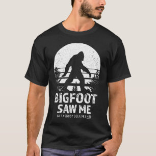 Bigfoot zag me maar niemand gelooft hem t-shirt