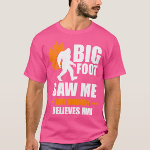 Bigfoot zag me maar niemand gelooft hem t-shirt