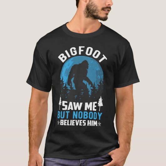 Bigfoot zag me maar niemand gelooft hem t-shirt (Voorkant)