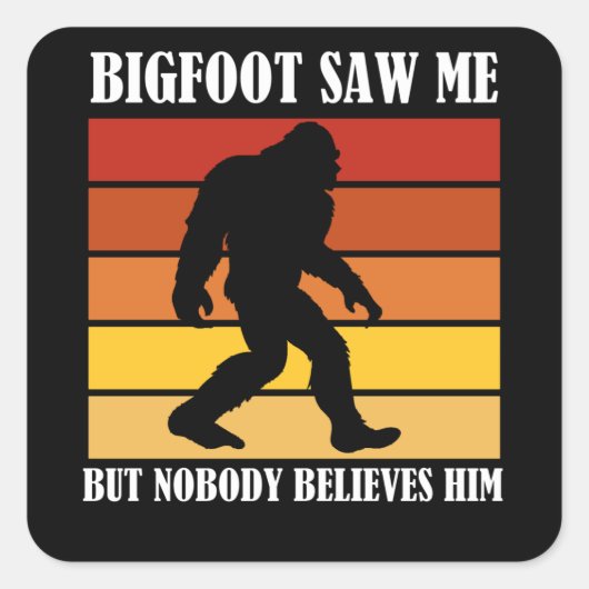 Bigfoot zag me maar niemand gelooft hem vierkante sticker (Voorkant)