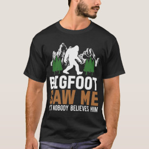 Bigfoot zag me, maar niemand gelooft ze t-shirt