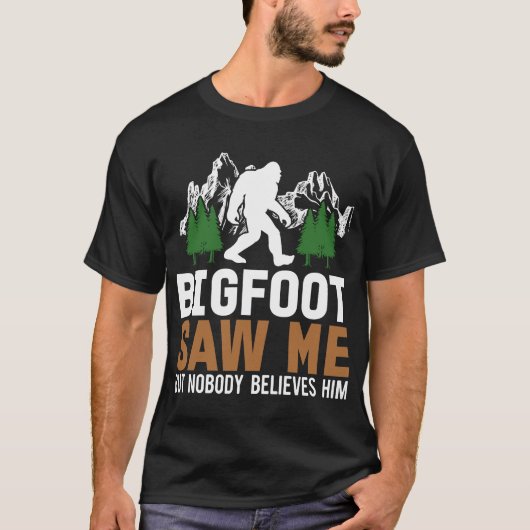 Bigfoot zag me, maar niemand gelooft ze t-shirt (Voorkant)