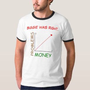 Biggie had gelijk: Mo Money, Mo Problems. T-shirt