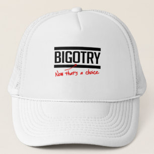 Bigotry is een keuze trucker pet
