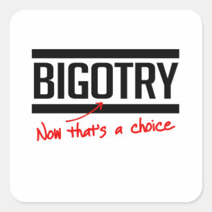 Bigotry is een keuze vierkante sticker