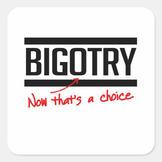 Bigotry is een keuze vierkante sticker (Voorkant)
