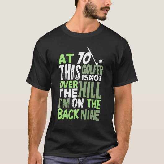 Bij 70 is deze Golfer niet over de heuvel T-shirt (Voorkant)