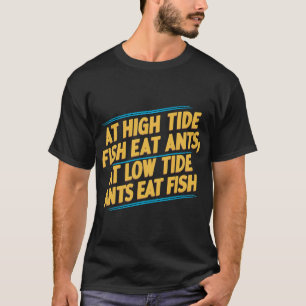 Bij hoogtij eten vissen mieren; bij laag tij eten t-shirt