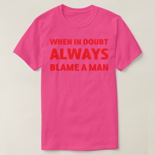 Bij twijfel altijd de schuld van een man t-shirt (Design voorkant)