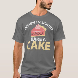 Bij twijfel bakken met een Cake Cooking Baker T-shirt