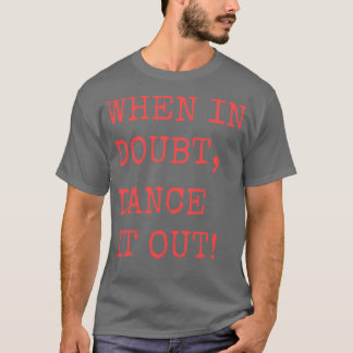 Bij twijfel Dance it out Dance quote voor design T-shirt