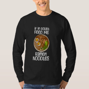 Bij twijfel Feed Me Ramen Noodles Quote Funny Japa T-shirt