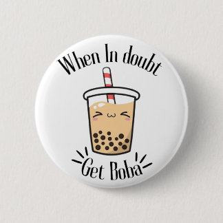 Bij twijfel krijg je Boba Ronde Button 5,7 Cm