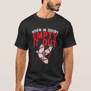 Bij twijfel leeg het uit ik duif jacht t Shirt