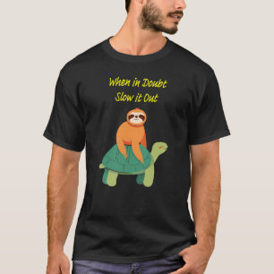 "Bij twijfel, Slow It Out" luiaard en schildpad T-shirt