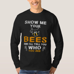 Bijenteelt Show Me Your Bee Honey Bijen Bijenhoude T-shirt