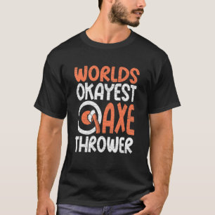 Bijl Bijl werelden gooien Okayest bijl gooier T-shirt