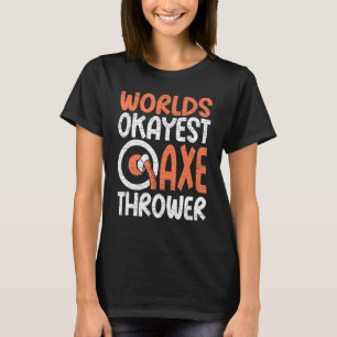 Bijl Bijl werelden gooien Okayest bijl gooier T-shirt
