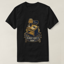 “Bijna Verstuurd” Herkenbaar Citaat Design T-shirt