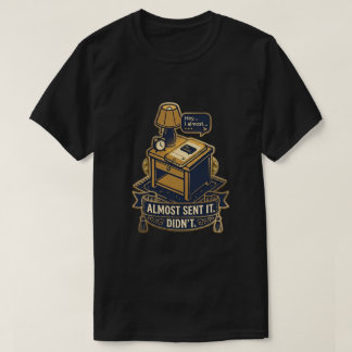 “Bijna Verstuurd” Herkenbaar Citaat Design T-shirt