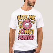 Bijt me ik ben bij de Donut Squad Funny Donut T-shirt (Voorkant)