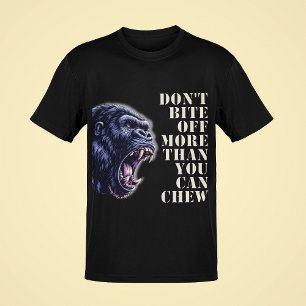 Bijt niet meer af dan je kunt kauwen op gorilla-Ma T-shirt