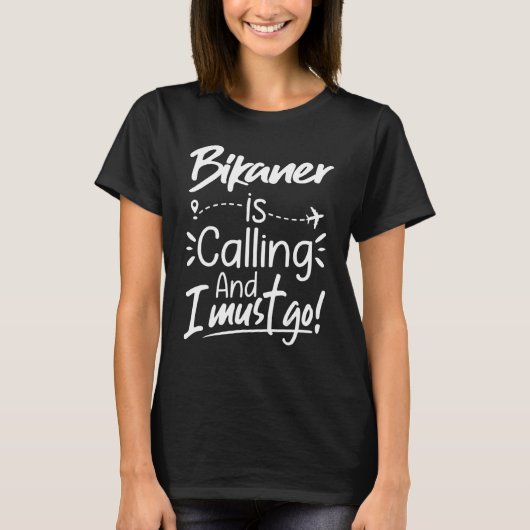 Bikaner Is Calling and I Must Go  India Travel T-shirt (Voorkant)
