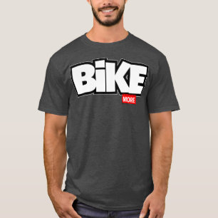 Bike more t-shirt