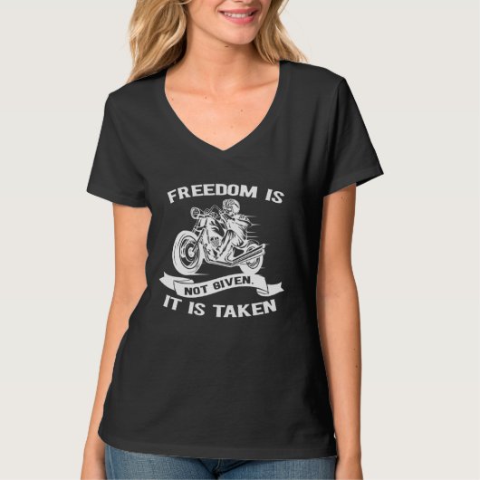 Biker  Freedom Is Not Given It Is Taken T-shirt (Voorkant)