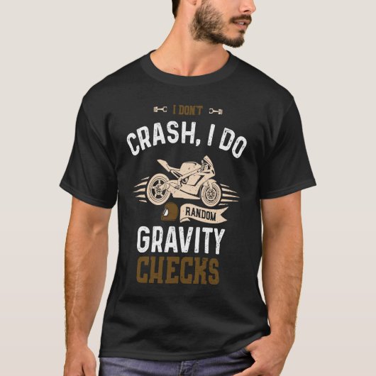 Biker I don't crash I do random gravity chec Moto T-shirt (Voorkant)