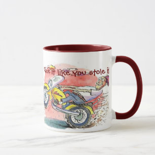 Biker, Ride alsof je het gestolen hebt.  Mok