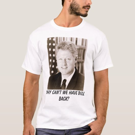 Bill Clinton, waarom hebben we Bill niet terug? T-shirt (Voorkant)