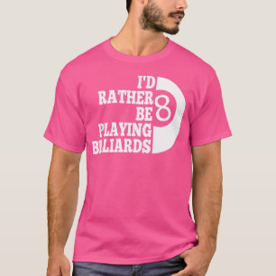 Billard Pool, ik speel liever biljart T-shirt