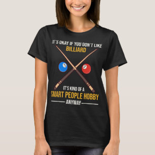 Billiard is een slim volk, hoe dan ook t-shirt
