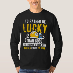 Billiard Pool Iu2019d heeft liever geluk dan goed  T-shirt