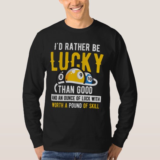 Billiard Pool Iu2019d heeft liever geluk dan goed  T-shirt (Voorkant)