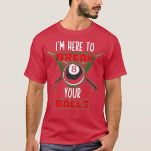 Billiard Tournament Pool - ik ben hier om je te br T-shirt