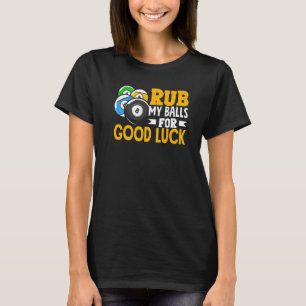 Billiard wrijf mijn ballen voor een goede pols t-shirt