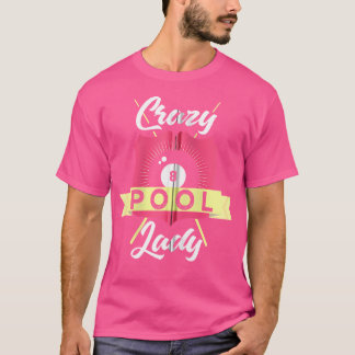 Billiards Pool Funny Crazy Pool Lady Pool Player T-shirt
