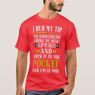 Billiards Pool Players Funny Billiard Gift I Rub T-shirt