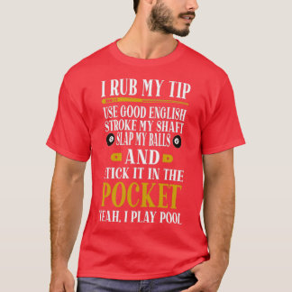 Billiards Pool Players Funny Billiard Gift I Rub T-shirt