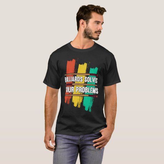 Billiards Solves Your Problems I Snooker I Billiar T-shirt (Voorkant volledig)