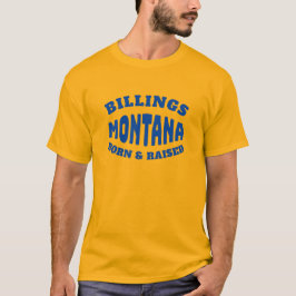 Billings Montana Born en Raised T-Shirt