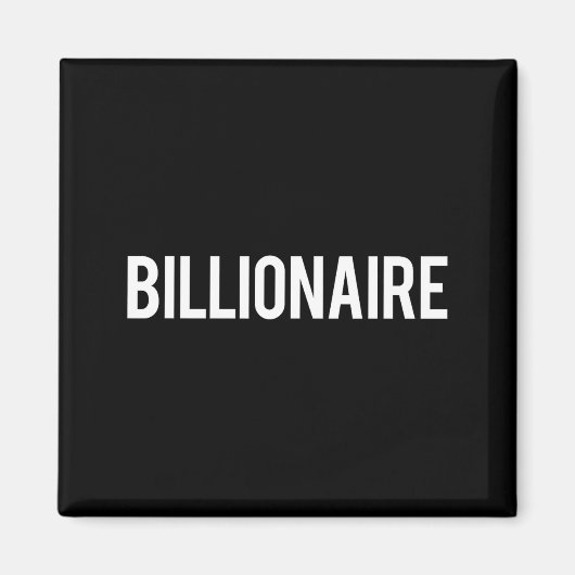 Billionaire - Cool New Money Club Ceo Funny Gift T Magneet (Voorkant)